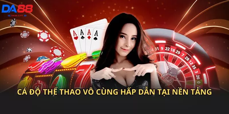 Cá độ thể thao vô cùng hấp dẫn tại nền tảng