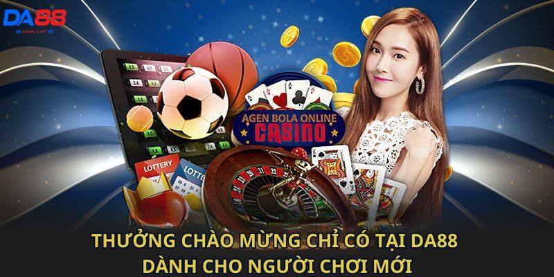 Thưởng chào mừng chỉ có tại Da88 dành cho người chơi mới