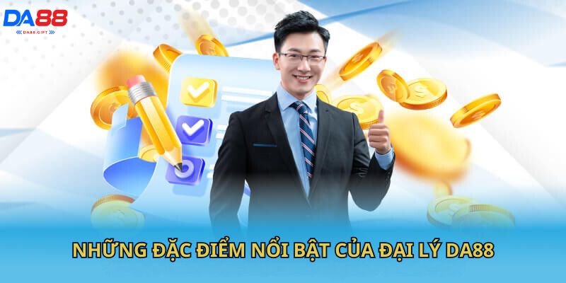 Những đặc điểm nổi bật của Đại lý DA88