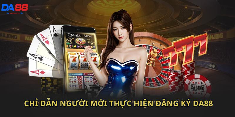 Chỉ dẫn người mới thực hiện đăng ký Da88