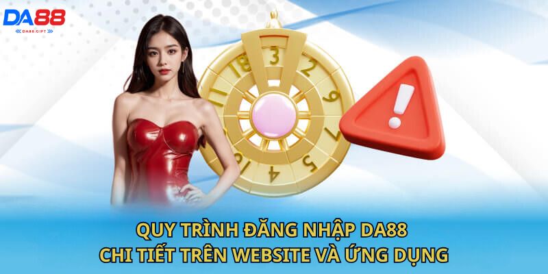 Quy trình đăng nhập DA88 chi tiết trên website và ứng dụng