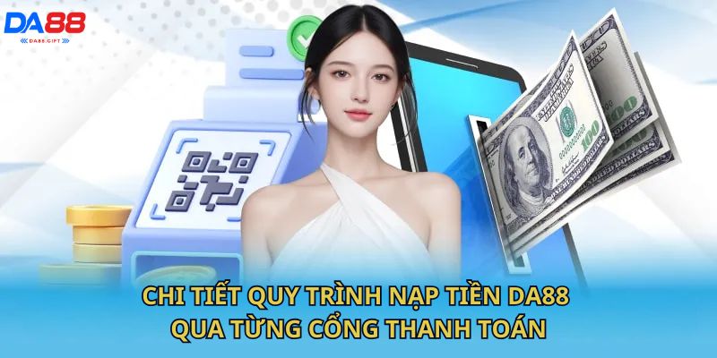 Chi tiết quy trình nạp tiền DA88 qua từng cổng thanh toán