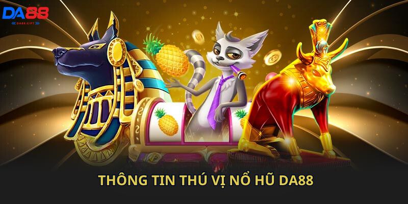 Thông tin thú vị nổ hũ Da88