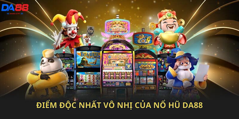 Điểm độc nhất vô nhị của nổ hũ Da88