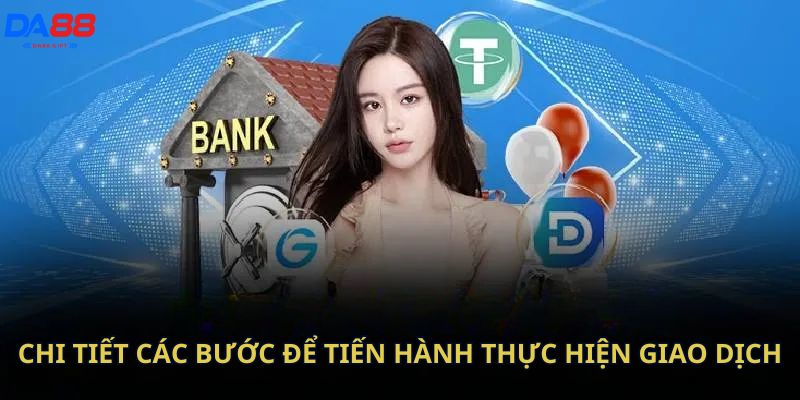 Chi tiết các bước để tiến hành thực hiện giao dịch