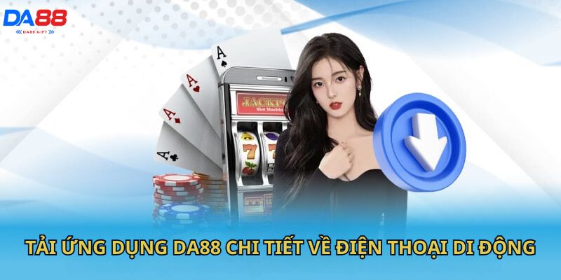 Tải ứng dụng DA88 chi tiết về điện thoại di động